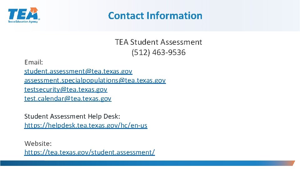 Contact Information TEA Student Assessment (512) 463 -9536 Email: student. assessment@tea. texas. gov assessment.