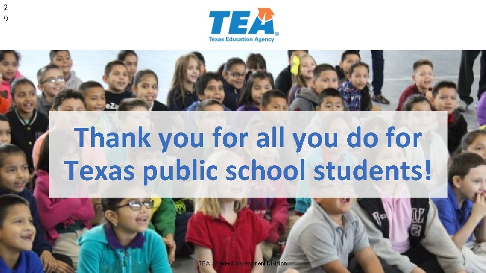 2 9 Thank you for all you do for Texas public school students! TEA