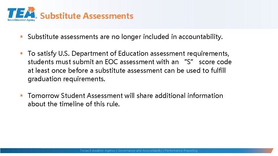 Substitute Assessments § Substitute assessments are no longer included in accountability. § To satisfy