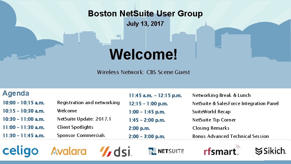 Boston Net. Suite User Group July 13, 2017 Welcome! Wireless Network: CBS Scene Guest