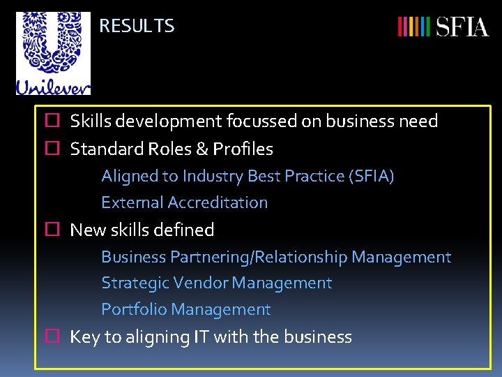 RESULTS ¨ Skills development focussed on business need ¨ Standard Roles & Profiles Aligned