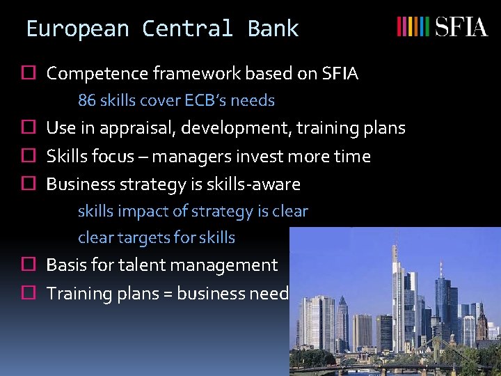 European Central Bank ¨ Competence framework based on SFIA 86 skills cover ECB’s needs