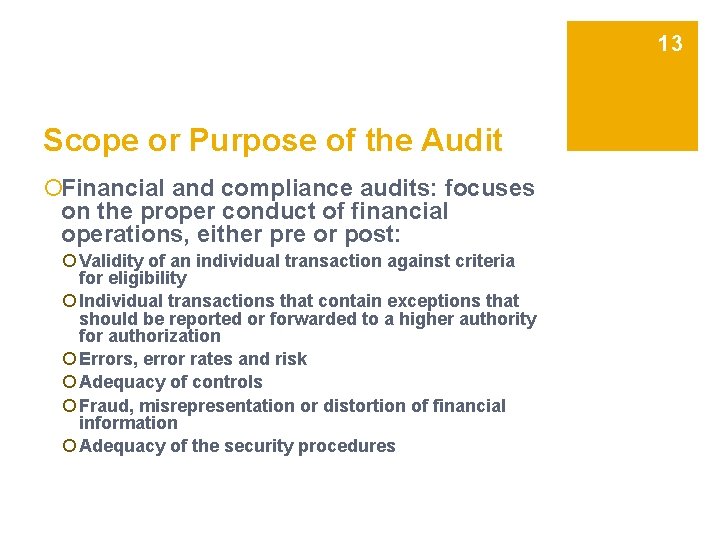 13 Scope or Purpose of the Audit ¡Financial and compliance audits: focuses on the