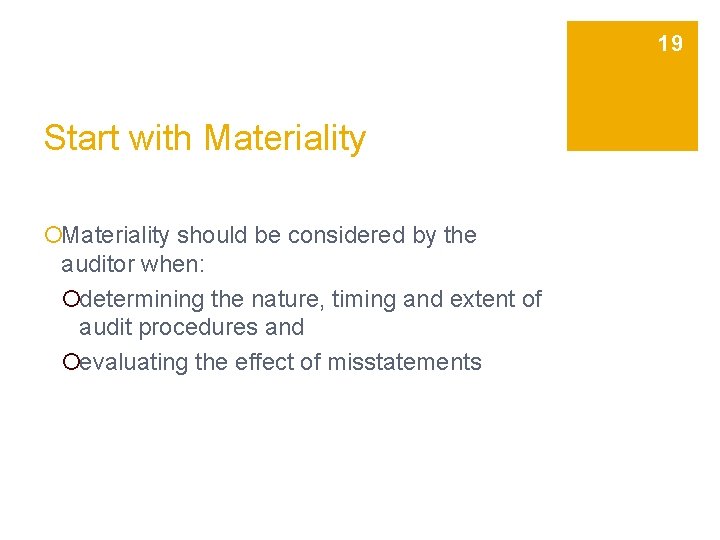 19 Start with Materiality ¡Materiality should be considered by the auditor when: ¡determining the