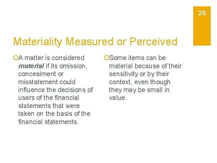 20 Materiality Measured or Perceived ¡A matter is considered material if its omission, concealment
