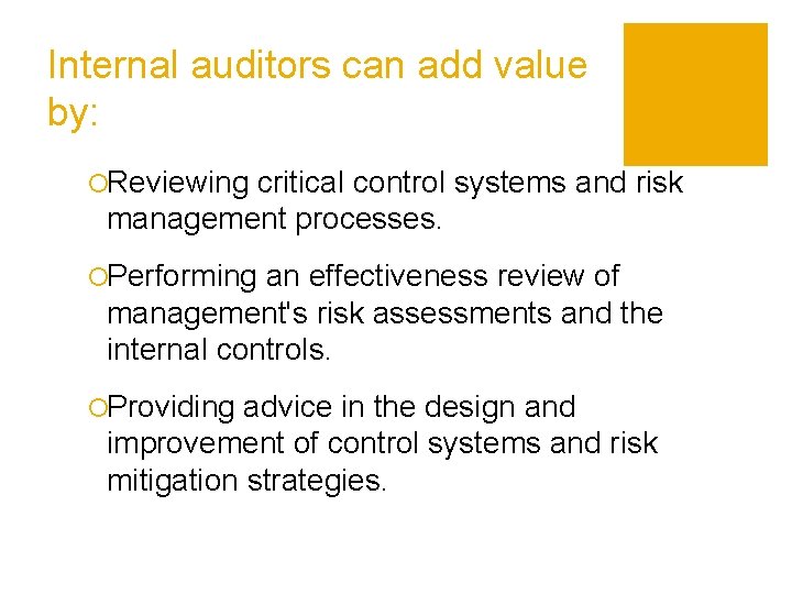 Internal auditors can add value by: ¡Reviewing critical control systems and risk management processes.