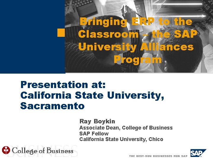 Bringing ERP to the Classroom – the SAP University Alliances Program Presentation at: California