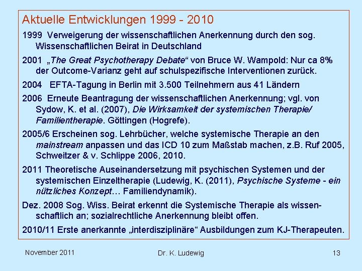 Aktuelle Entwicklungen 1999 - 2010 1999 Verweigerung der wissenschaftlichen Anerkennung durch den sog. Wissenschaftlichen