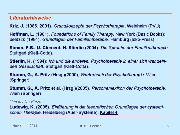 Literaturhinweise Kriz, J. (1985, 2001), Grundkonzepte der Psychotherapie. Weinheim (PVU) Hoffman, L. (1981), Foundations