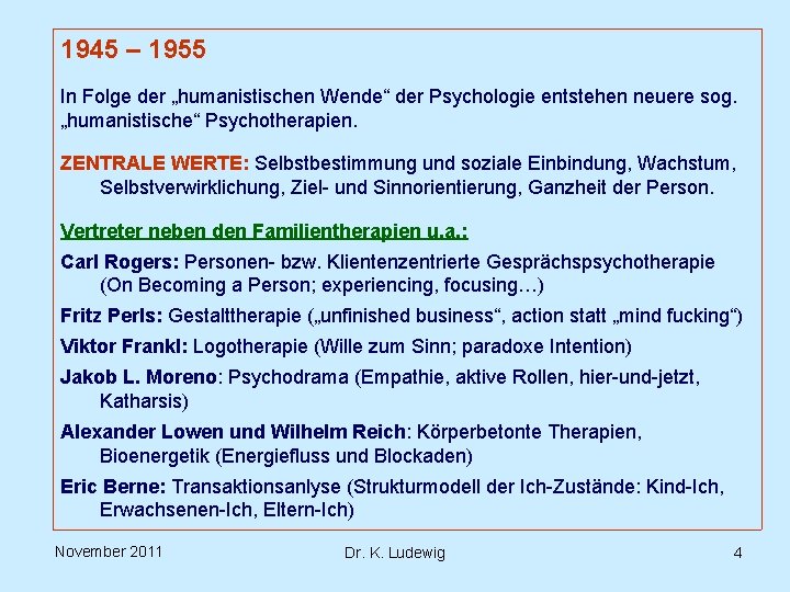 1945 – 1955 In Folge der „humanistischen Wende“ der Psychologie entstehen neuere sog. „humanistische“