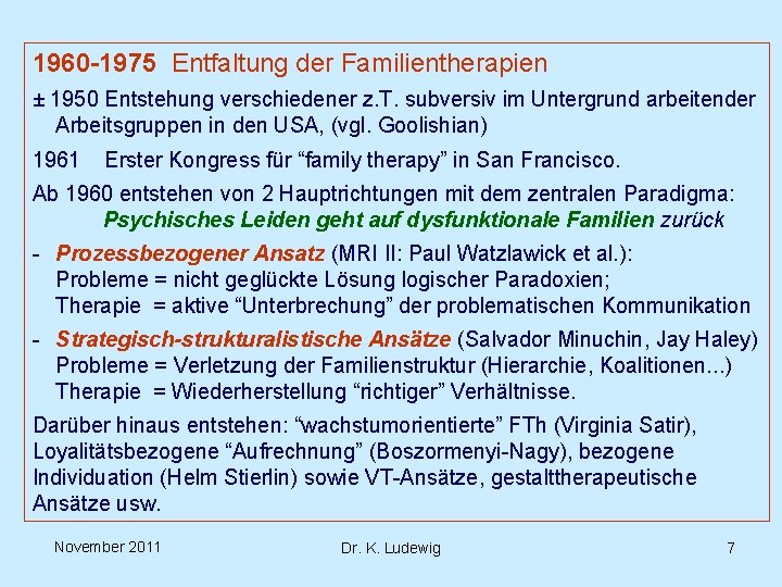 1960 -1975 Entfaltung der Familientherapien ± 1950 Entstehung verschiedener z. T. subversiv im Untergrund