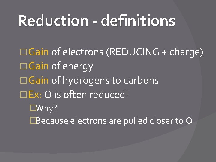 Reduction - definitions � Gain of electrons (REDUCING + charge) � Gain of energy