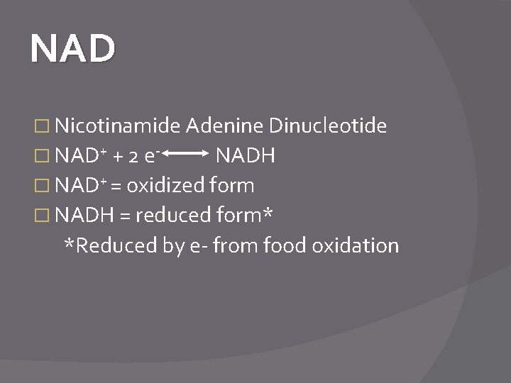 NAD � Nicotinamide Adenine Dinucleotide � NAD+ + 2 e- NADH � NAD+ =