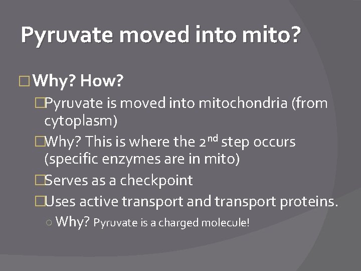 Pyruvate moved into mito? � Why? How? �Pyruvate is moved into mitochondria (from cytoplasm)