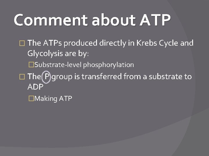 Comment about ATP � The ATPs produced directly in Krebs Cycle and Glycolysis are