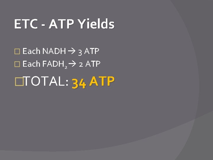 ETC - ATP Yields � Each NADH 3 ATP � Each FADH 2 2