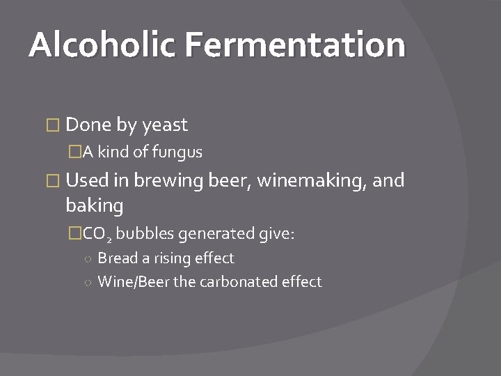 Alcoholic Fermentation � Done by yeast �A kind of fungus � Used in brewing