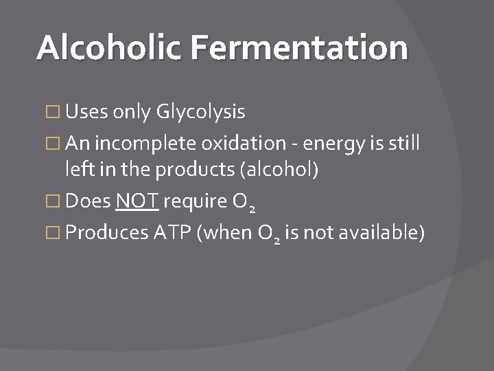 Alcoholic Fermentation � Uses only Glycolysis � An incomplete oxidation - energy is still