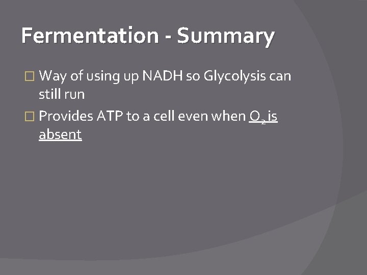 Fermentation - Summary � Way of using up NADH so Glycolysis can still run