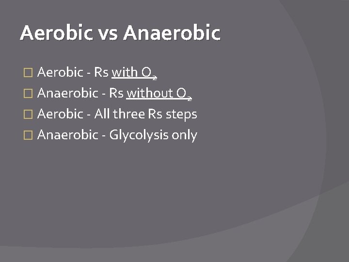 Aerobic vs Anaerobic � Aerobic - Rs with O 2 � Anaerobic - Rs