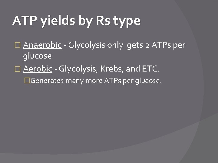 ATP yields by Rs type � Anaerobic - Glycolysis only gets 2 ATPs per