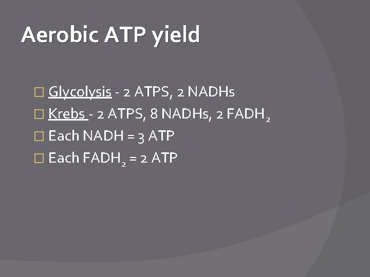 Aerobic ATP yield � Glycolysis - 2 ATPS, 2 NADHs � Krebs - 2