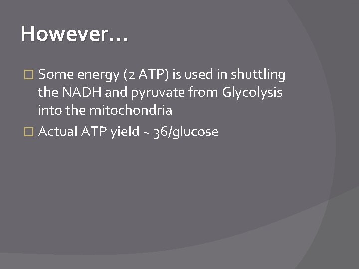 However. . . � Some energy (2 ATP) is used in shuttling the NADH