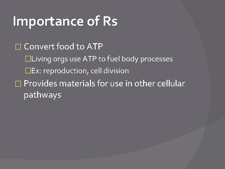 Importance of Rs � Convert food to ATP �Living orgs use ATP to fuel