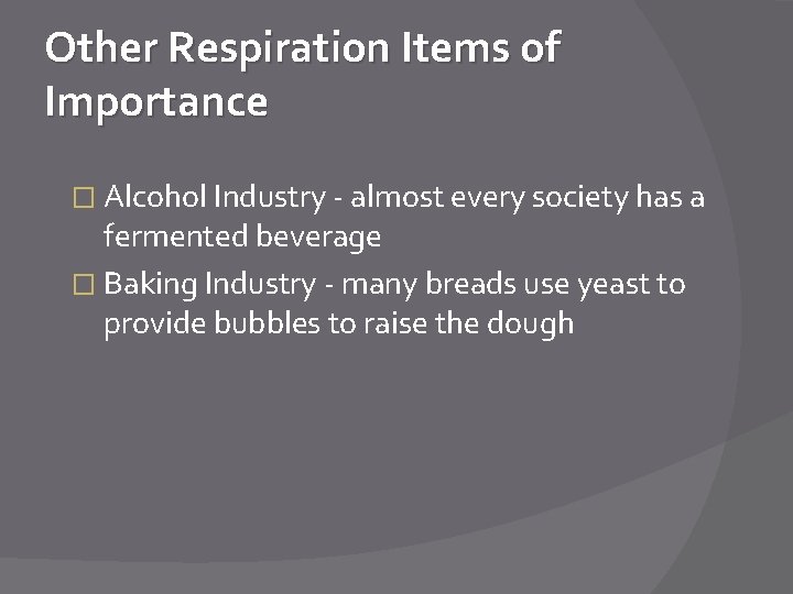 Other Respiration Items of Importance � Alcohol Industry - almost every society has a
