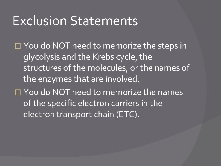 Exclusion Statements � You do NOT need to memorize the steps in glycolysis and