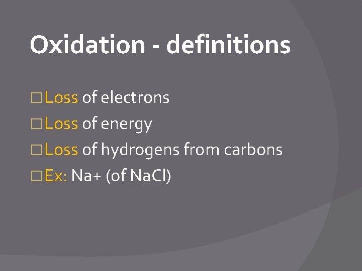 Oxidation - definitions � Loss of electrons � Loss of energy � Loss of