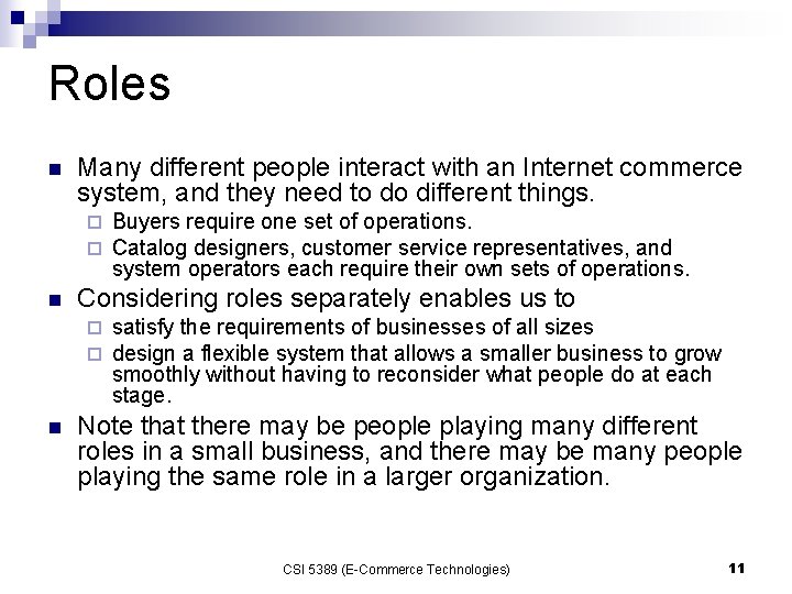Roles n Many different people interact with an Internet commerce system, and they need