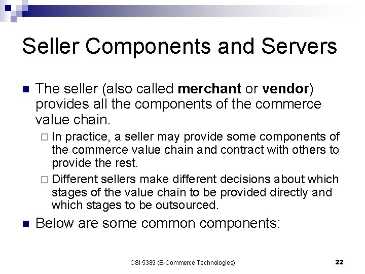 Seller Components and Servers n The seller (also called merchant or vendor) provides all