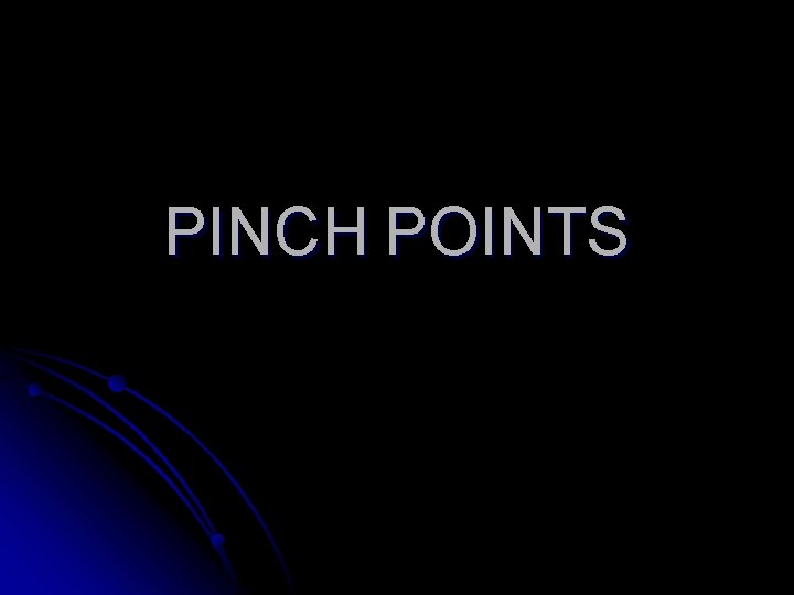 PINCH POINTS 