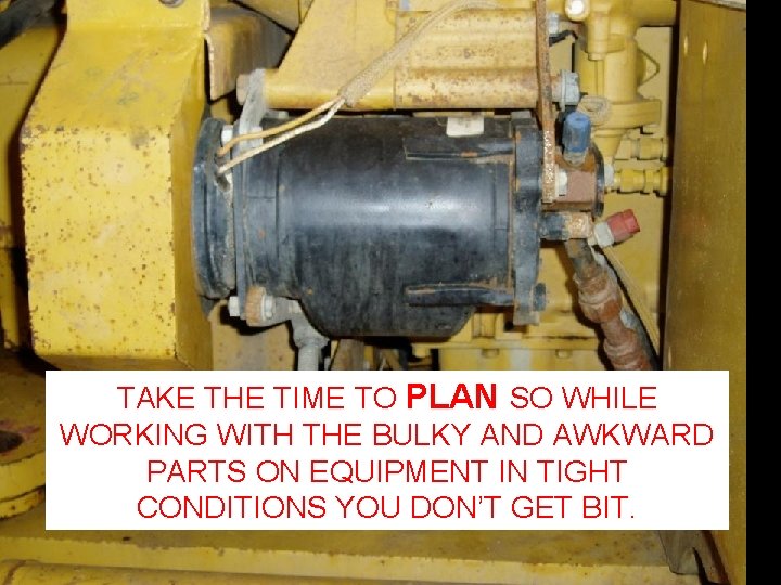 TAKE THE TIME TO PLAN SO WHILE WORKING WITH THE BULKY AND AWKWARD PARTS