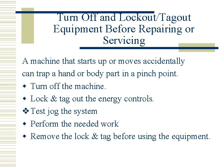 Turn Off and Lockout/Tagout Equipment Before Repairing or Servicing A machine that starts up