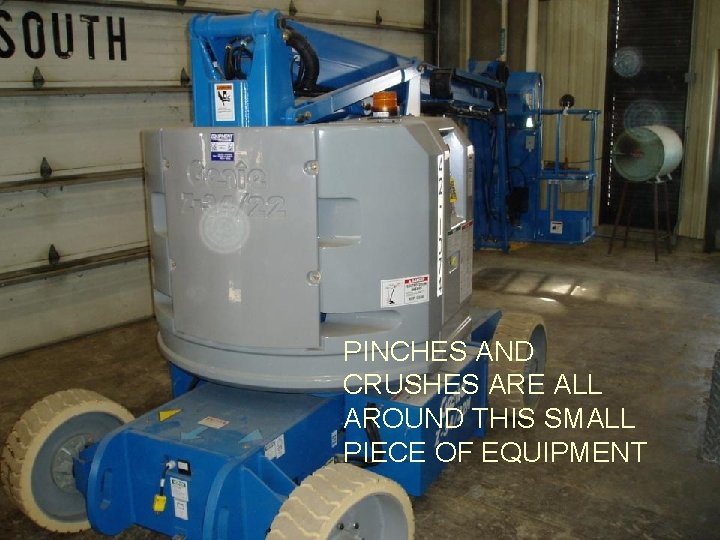 . PINCHES AND CRUSHES ARE ALL AROUND THIS SMALL PIECE OF EQUIPMENT 