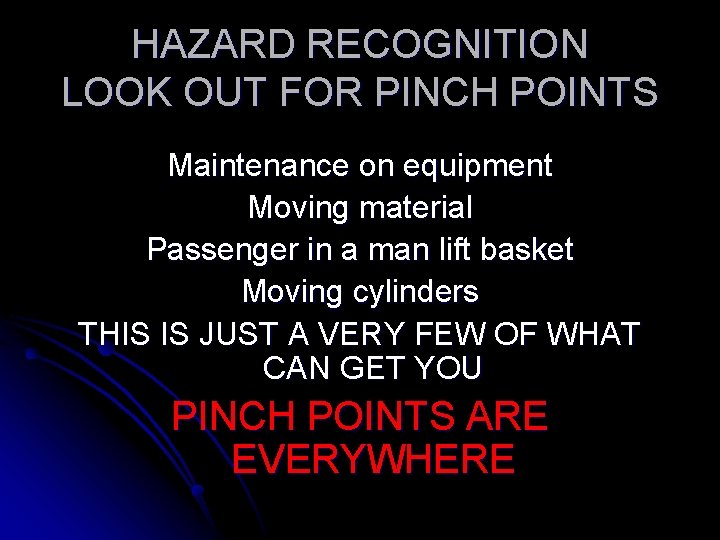 HAZARD RECOGNITION LOOK OUT FOR PINCH POINTS Maintenance on equipment Moving material Passenger in