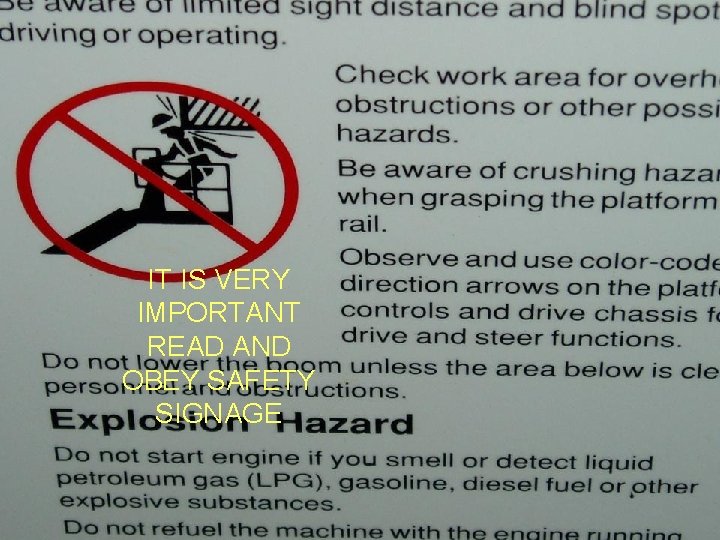 AGAIN READ YOUR SAFETY SIGNS. IT IS VERY IMPORTANT READ AND OBEY SAFETY SIGNAGE