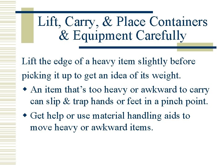 Lift, Carry, & Place Containers & Equipment Carefully Lift the edge of a heavy