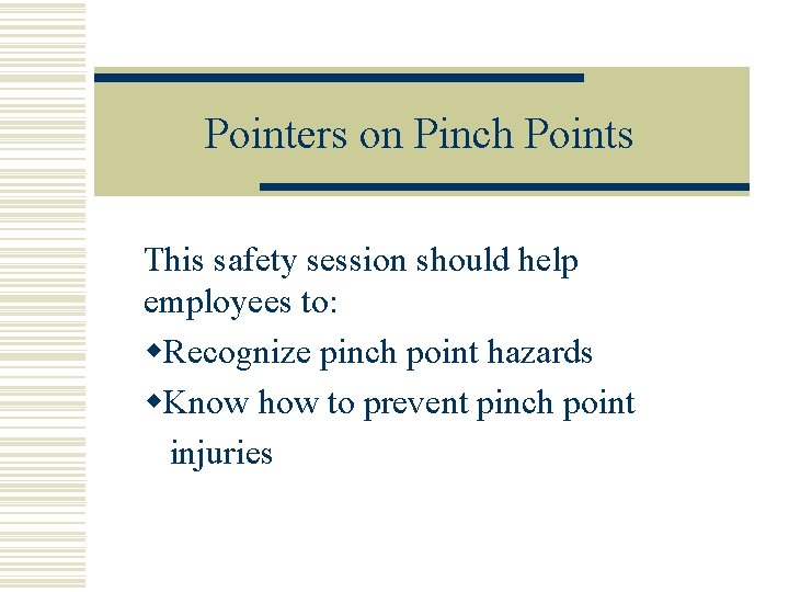 Pointers on Pinch Points This safety session should help employees to: w. Recognize pinch