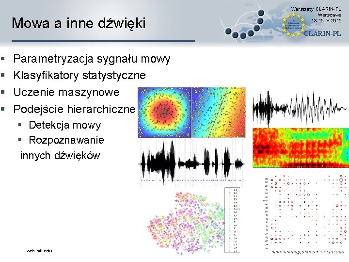 § § Mowa a inne dźwięki Parametryzacja sygnału mowy Klasyfikatory statystyczne Uczenie maszynowe Podejście