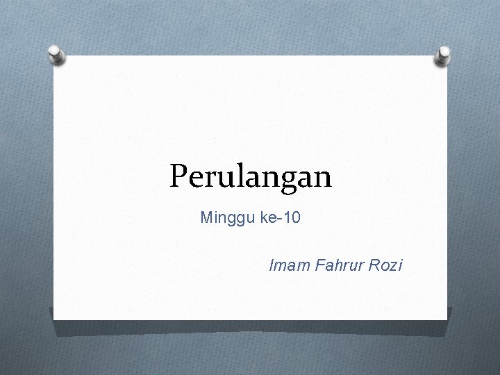 Perulangan Minggu ke-10 Imam Fahrur Rozi 