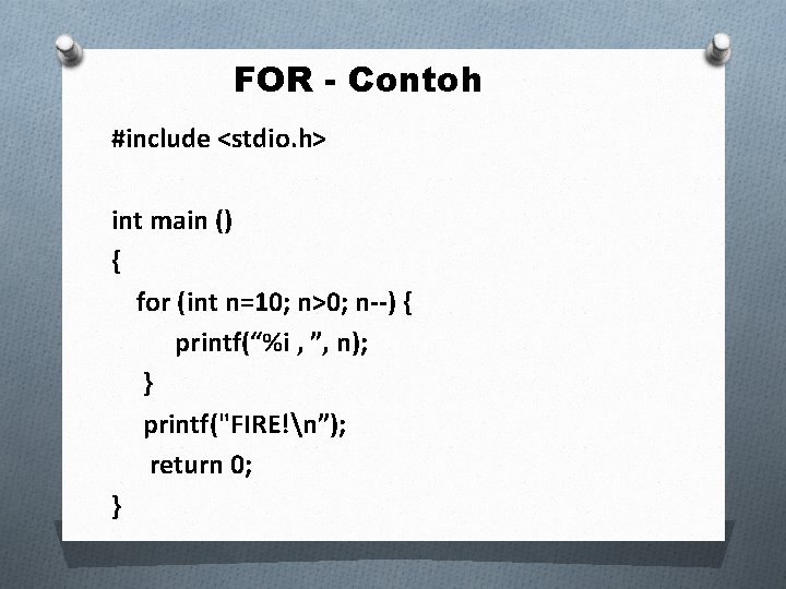 FOR - Contoh #include <stdio. h> int main () { for (int n=10; n>0;