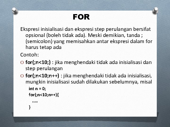 FOR Ekspresi inisialisasi dan ekspresi step perulangan bersifat opsional (boleh tidak ada). Meski demikian,