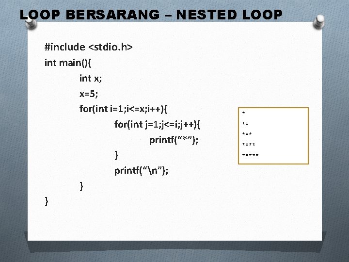 LOOP BERSARANG – NESTED LOOP #include <stdio. h> int main(){ int x; x=5; for(int