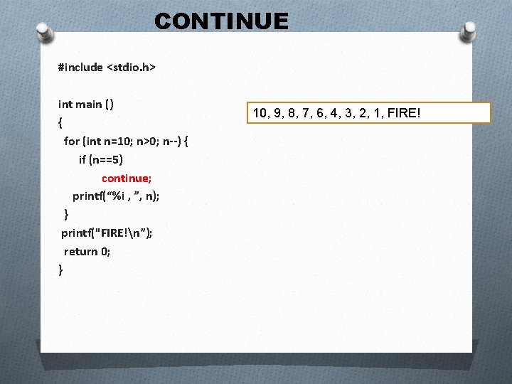 CONTINUE #include <stdio. h> int main () { for (int n=10; n>0; n--) {