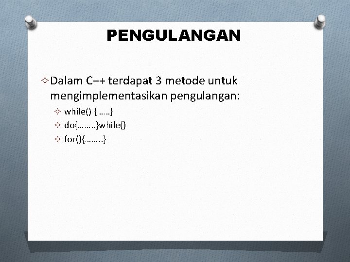 PENGULANGAN ² Dalam C++ terdapat 3 metode untuk mengimplementasikan pengulangan: ² while() {……} ²