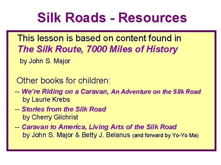 Silk Roads - Resources This lesson is based on content found in The Silk