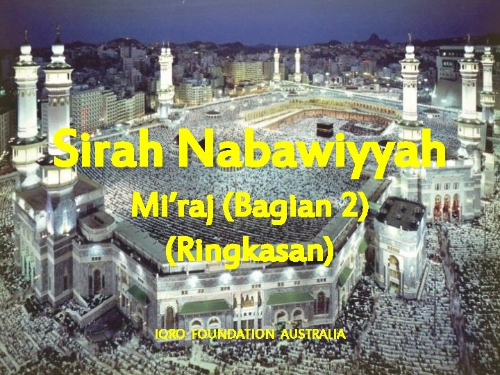 Sirah Nabawiyyah Mi’raj (Bagian 2) (Ringkasan) IQRO FOUNDATION AUSTRALIA 
